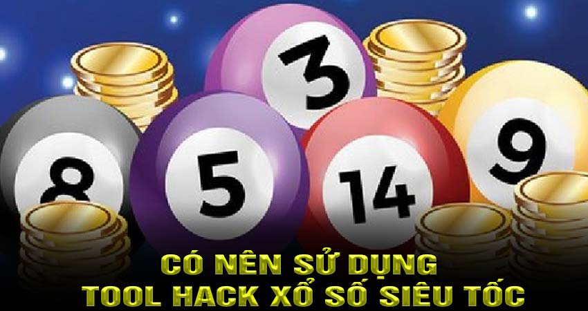 Có nên sử dụng tool hack xổ số siêu tốc