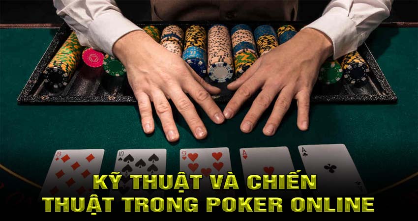 Kỹ thuật và chiến thuật trong Poker online