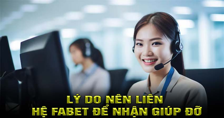 Lý do nên liên hệ Fabet để nhận giúp đỡ